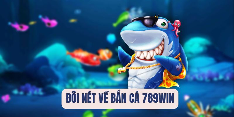 Đôi nét về bắn cá 789Win