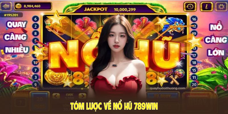 Nổ hũ 789WIN, quy tụ những trải nghiệm an toàn và thú vị